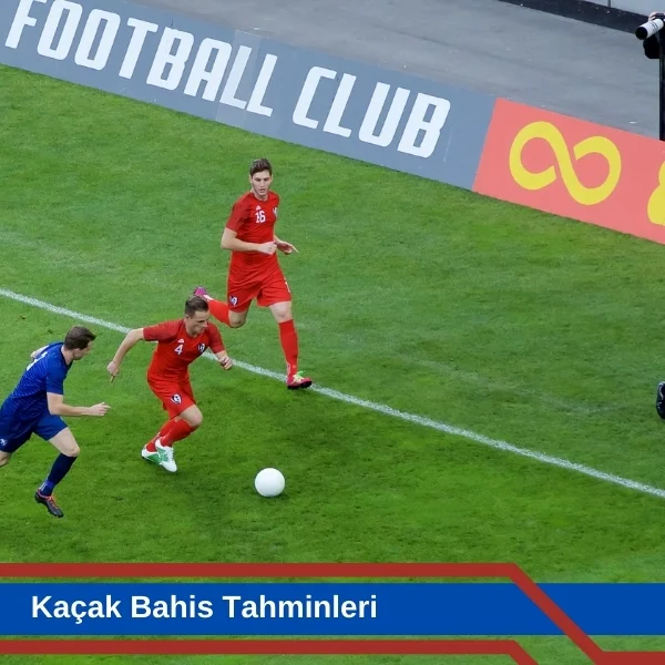 Kaçak Bahis Tahminleri
